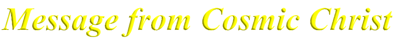Message from Cosmic Christ