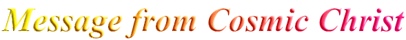 Message from Cosmic Christ